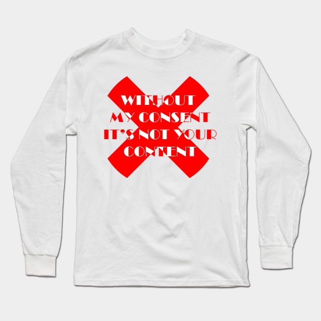 Without my consent It's not your content Long Sleeve T-Shirt by ZAARA